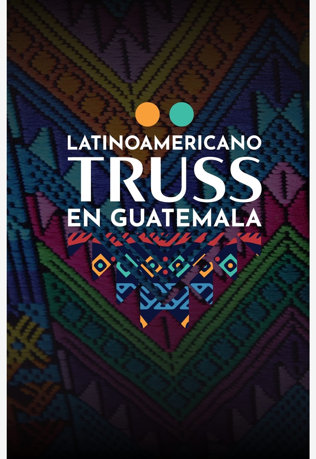 ¡Bienvenidos al segundo evento Latinoamericano Truss en Guatemala!